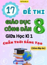 Tuyển tập 17 Đề thi giữa Kì 1 GDCD 8 - Chân Trời Sáng Tạo (Kèm đáp án)